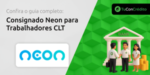 Consignado Neon para Trabalhadores CLT: Seu Guia Completo