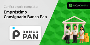 Empréstimo Consignado Banco Pan: Seu Guia Completo