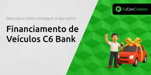 Financiamento de Veículos C6 Bank: Descubra Como Conseguir o Seu Carro
