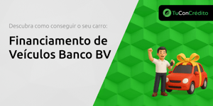 Financiamento de Veículos Banco BV: Descubra Como Conseguir o Seu Carro