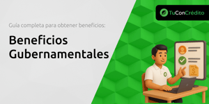 Beneficios Gubernamentales: Guía Completa para Obtener Beneficios